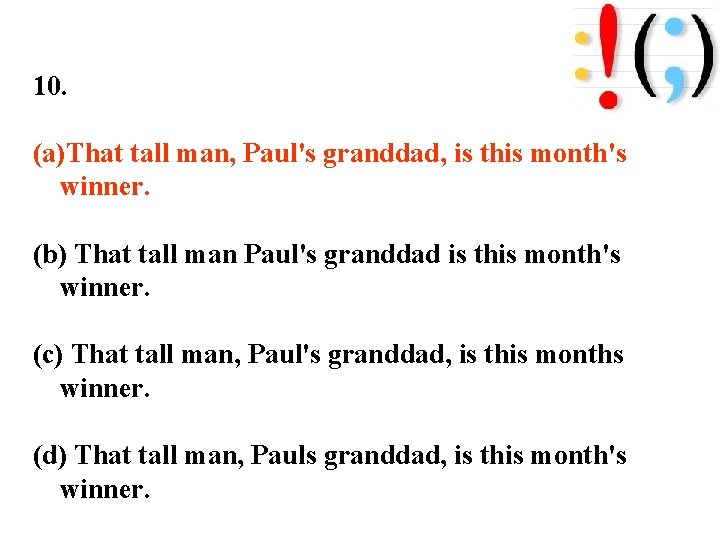 10. (a)That tall man, Paul's granddad, is this month's winner. (b) That tall man