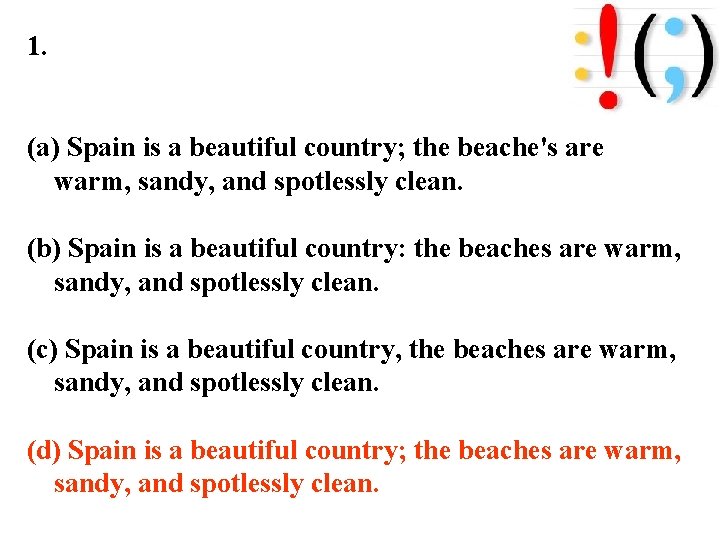 1. (a) Spain is a beautiful country; the beache's are warm, sandy, and spotlessly