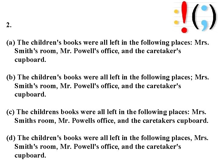 2. (a) The children's books were all left in the following places: Mrs. Smith's