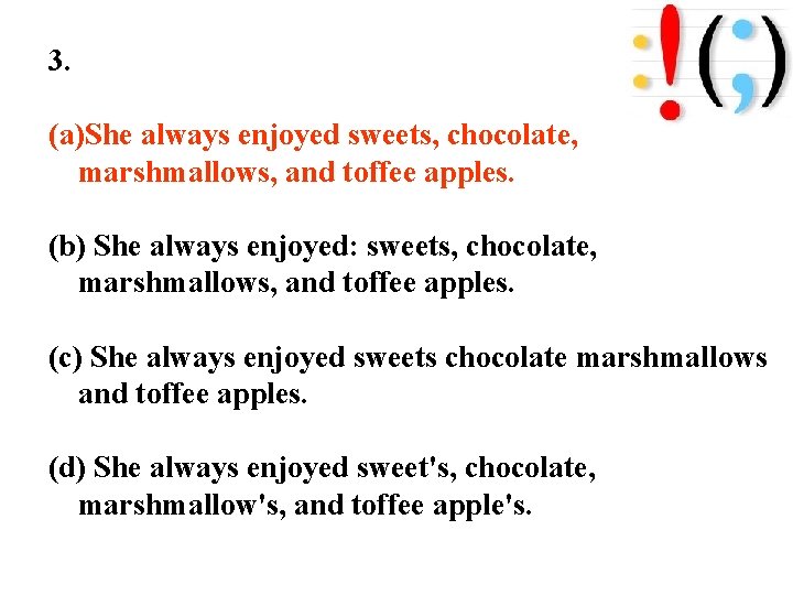 3. (a)She always enjoyed sweets, chocolate, marshmallows, and toffee apples. (b) She always enjoyed: