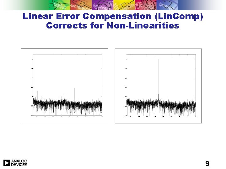 Linear Error Compensation (Lin. Comp) Corrects for Non-Linearities 9 