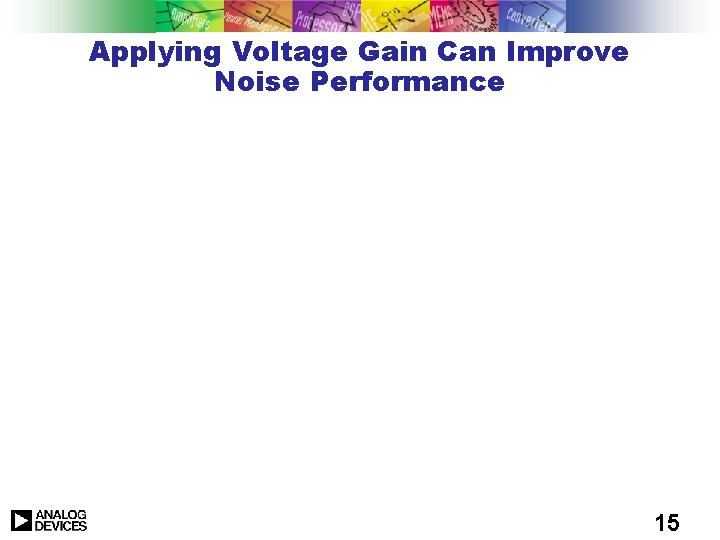 Applying Voltage Gain Can Improve Noise Performance 15 