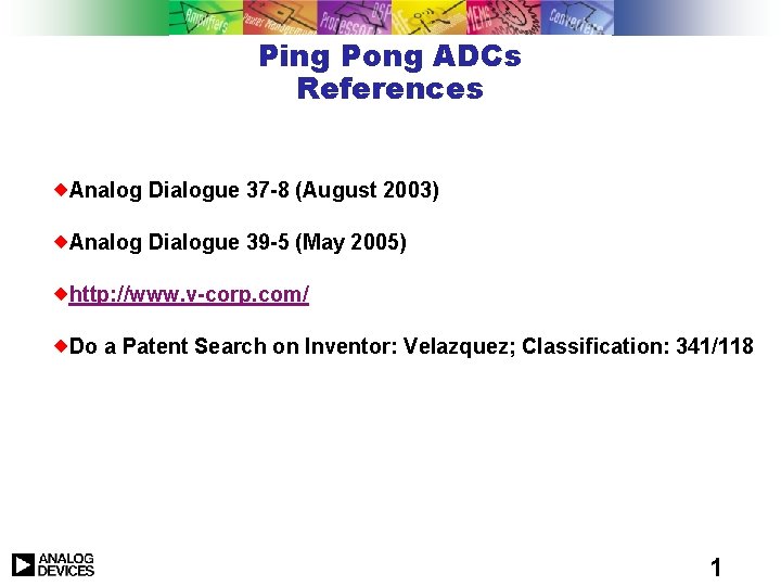Ping Pong ADCs References Analog Dialogue 37 -8 (August 2003) Analog Dialogue 39 -5