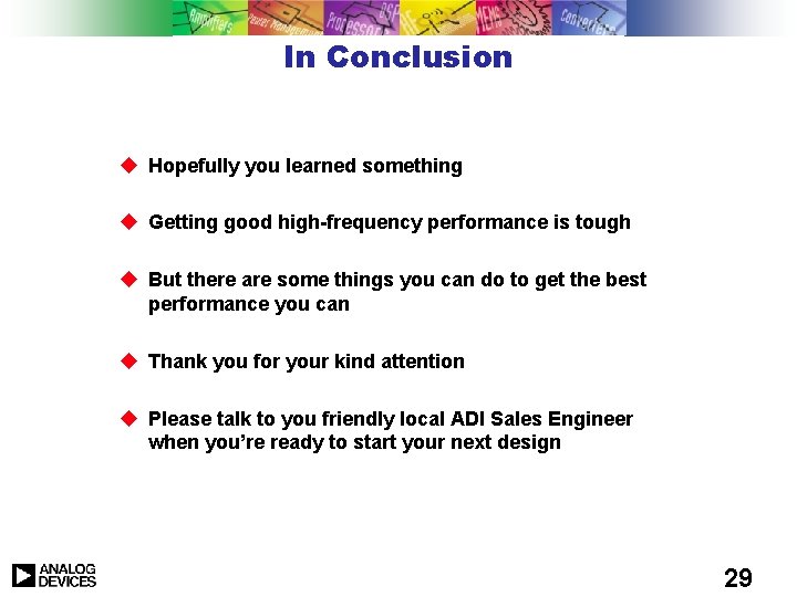 In Conclusion u Hopefully you learned something u Getting good high-frequency performance is tough