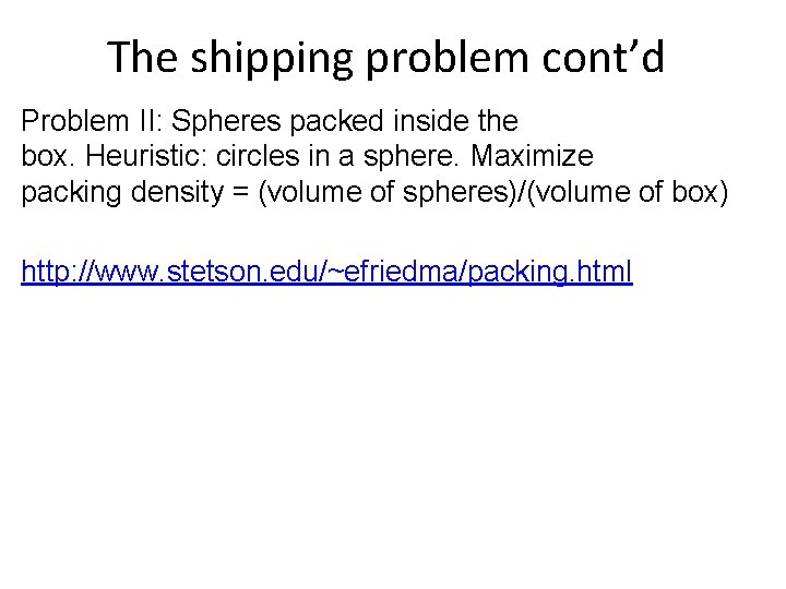 The shipping problem cont’d Problem II: Spheres packed inside the box. Heuristic: circles in The shipping problem cont’d Problem II: Spheres packed inside the box. Heuristic: circles in