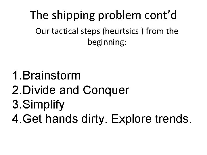 The shipping problem cont’d Our tactical steps (heurtsics ) from the beginning: 1. Brainstorm The shipping problem cont’d Our tactical steps (heurtsics ) from the beginning: 1. Brainstorm