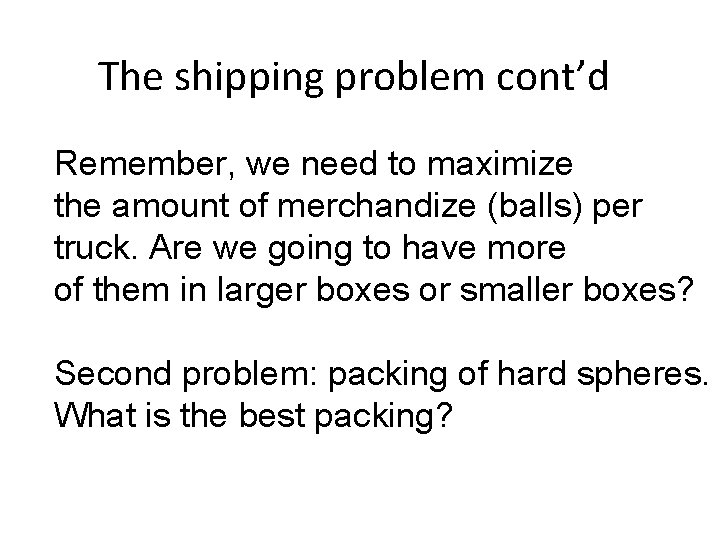 The shipping problem cont’d Remember, we need to maximize the amount of merchandize (balls) The shipping problem cont’d Remember, we need to maximize the amount of merchandize (balls)