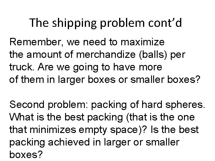 The shipping problem cont’d Remember, we need to maximize the amount of merchandize (balls) The shipping problem cont’d Remember, we need to maximize the amount of merchandize (balls)