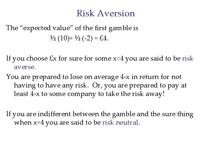 Risk Aversion The “expected value” of the first gamble is ½ (10)+ ½ (-2)