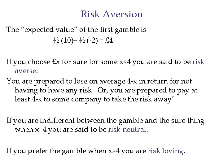 Risk Aversion The “expected value” of the first gamble is ½ (10)+ ½ (-2)