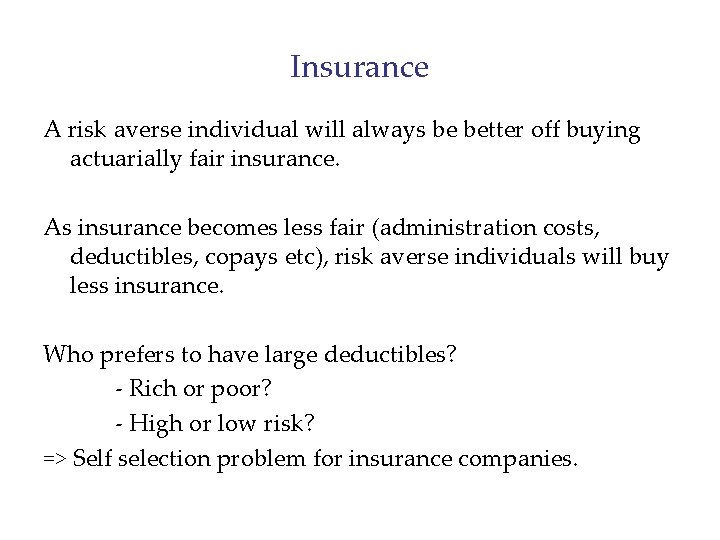 Insurance A risk averse individual will always be better off buying actuarially fair insurance.