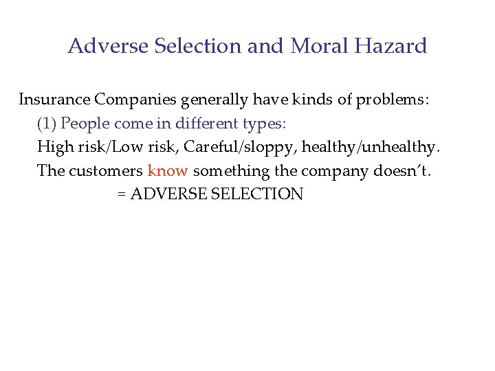 Adverse Selection and Moral Hazard Insurance Companies generally have kinds of problems: (1) People