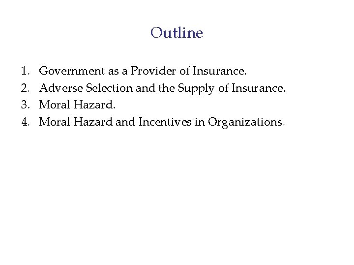Outline 1. 2. 3. 4. Government as a Provider of Insurance. Adverse Selection and
