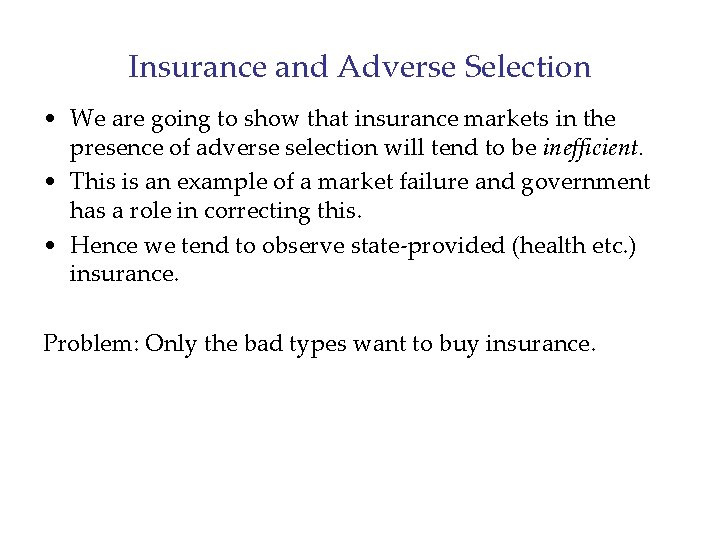 Insurance and Adverse Selection • We are going to show that insurance markets in