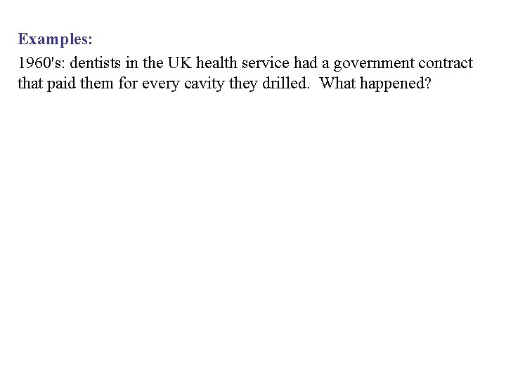 Examples: 1960's: dentists in the UK health service had a government contract that paid