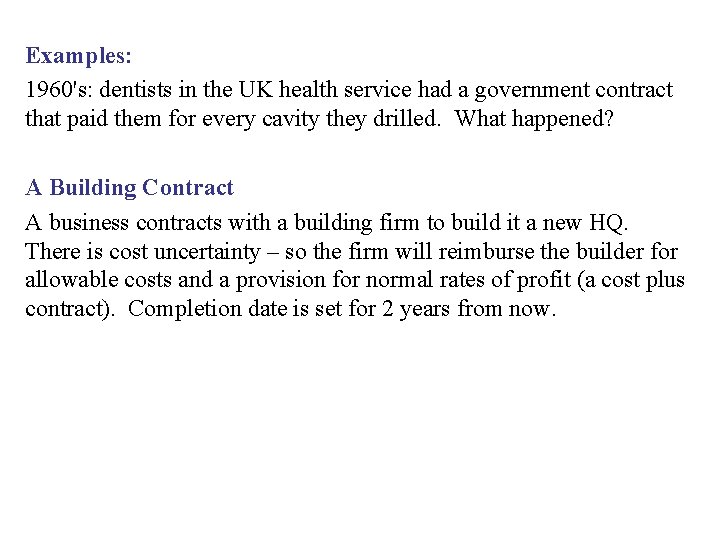 Examples: 1960's: dentists in the UK health service had a government contract that paid