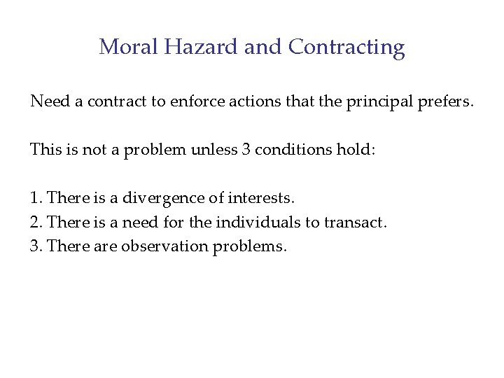 Moral Hazard and Contracting Need a contract to enforce actions that the principal prefers.