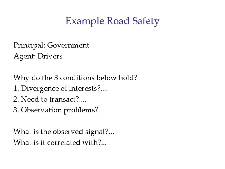 Example Road Safety Principal: Government Agent: Drivers Why do the 3 conditions below hold?