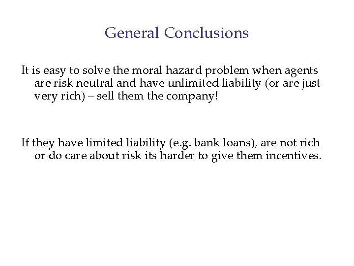 General Conclusions It is easy to solve the moral hazard problem when agents are