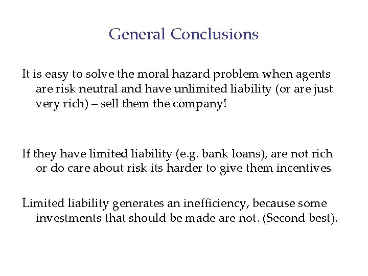 General Conclusions It is easy to solve the moral hazard problem when agents are