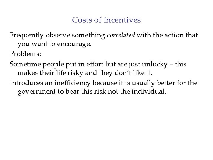 Costs of Incentives Frequently observe something correlated with the action that you want to