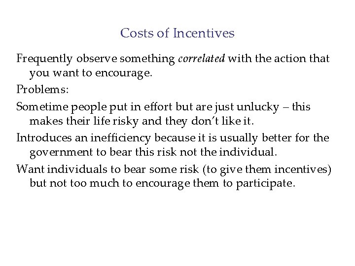 Costs of Incentives Frequently observe something correlated with the action that you want to