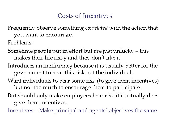Costs of Incentives Frequently observe something correlated with the action that you want to