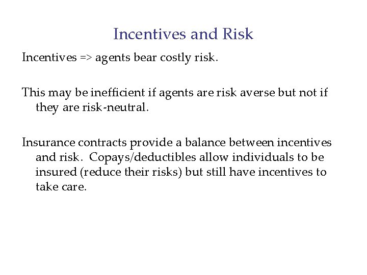 Incentives and Risk Incentives => agents bear costly risk. This may be inefficient if
