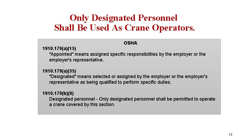 Only Designated Personnel Shall Be Used As Crane Operators. OSHA 1910. 179(a)(15) "Appointed" means