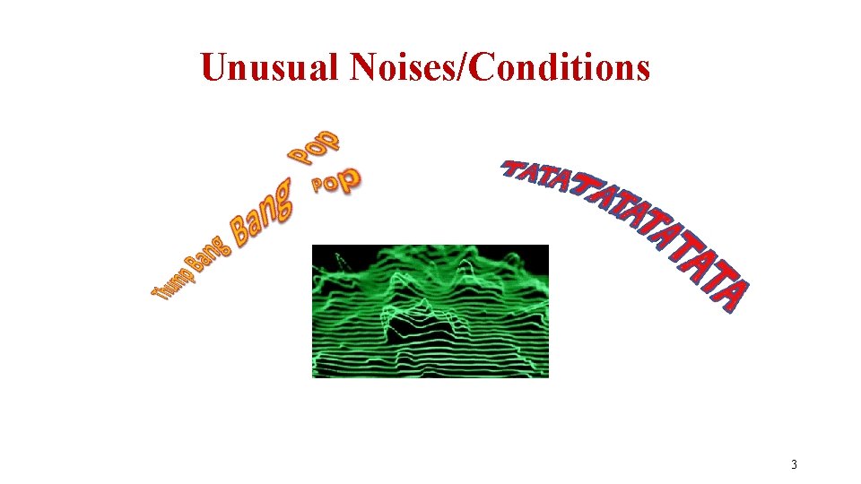 Unusual Noises/Conditions 3 