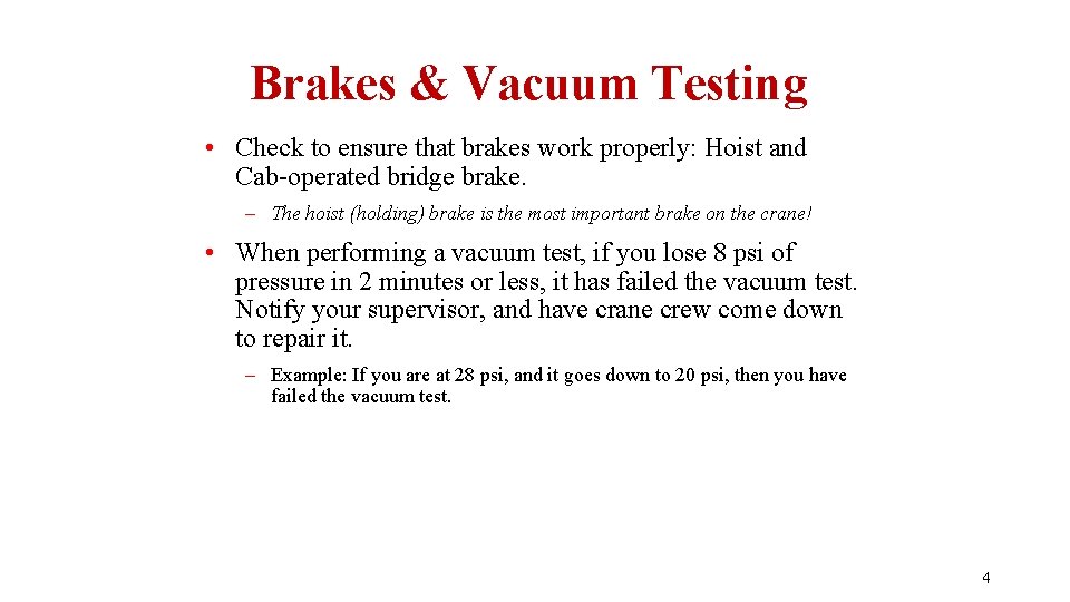 Brakes & Vacuum Testing • Check to ensure that brakes work properly: Hoist and