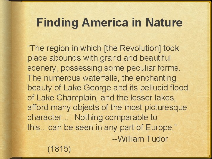 Finding America in Nature “The region in which [the Revolution] took place abounds with