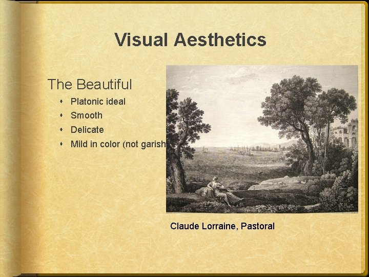 Visual Aesthetics The Beautiful Platonic ideal Smooth Delicate Mild in color (not garish) Claude