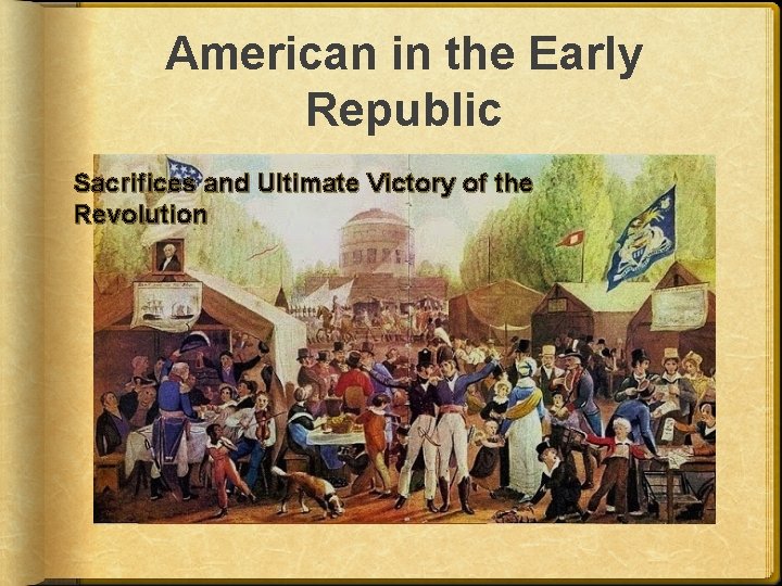 American in the Early Republic Sacrifices and Ultimate Victory of the Revolution 