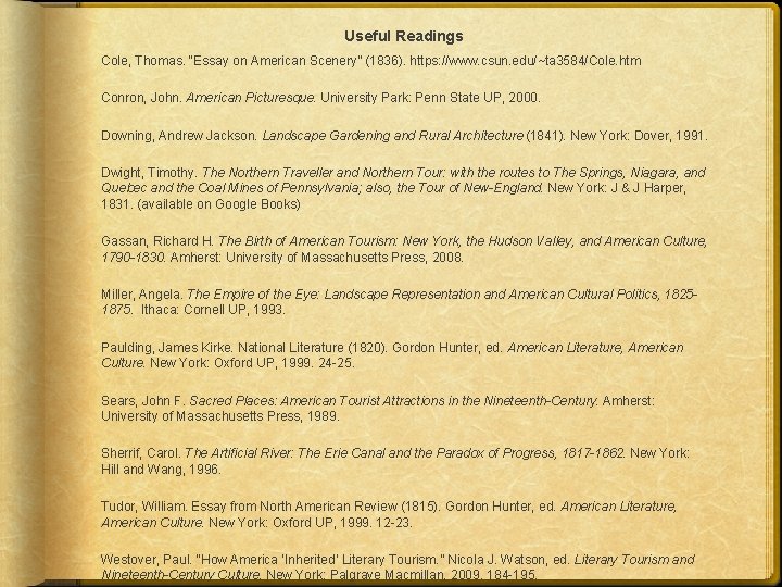 Useful Readings Cole, Thomas. “Essay on American Scenery” (1836). https: //www. csun. edu/~ta 3584/Cole.