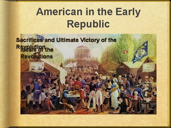 American in the Early Republic Sacrifices and Ultimate Victory of the Revolution Ideals of