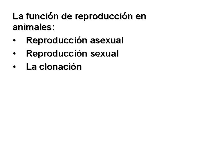 La función de reproducción en animales: • Reproducción asexual • Reproducción sexual • La