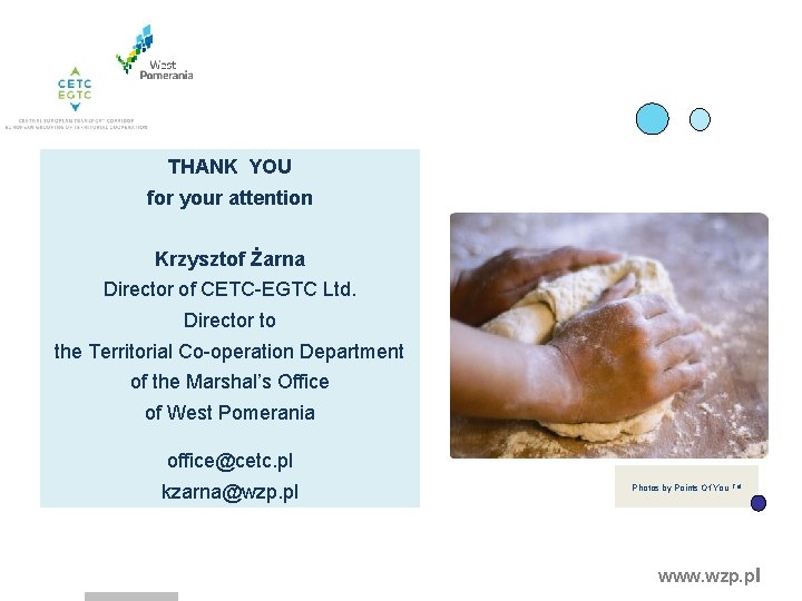 THANK YOU for your attention Krzysztof Żarna Director of CETC-EGTC Ltd. Director to the