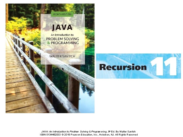 JAVA: An Introduction to Problem Solving & Programming, 8 th Ed. By Walter Savitch