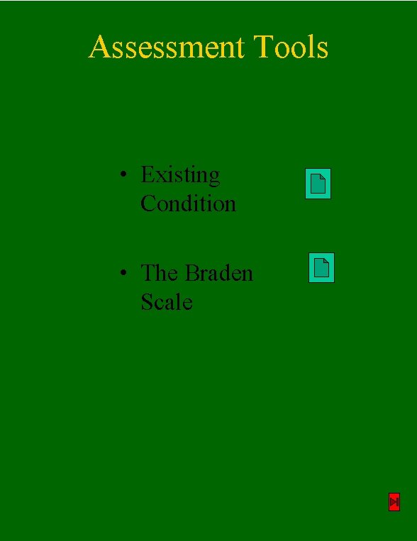 Assessment Tools • Existing Condition • The Braden Scale 