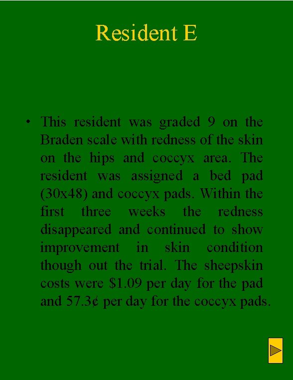 Resident E • This resident was graded 9 on the Braden scale with redness