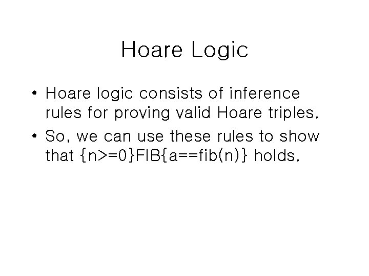 Hoare Logic • Hoare logic consists of inference rules for proving valid Hoare triples.