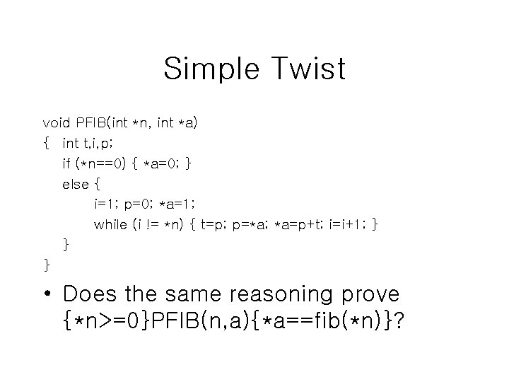 Simple Twist void PFIB(int *n, int *a) { int t, i, p; if (*n==0)