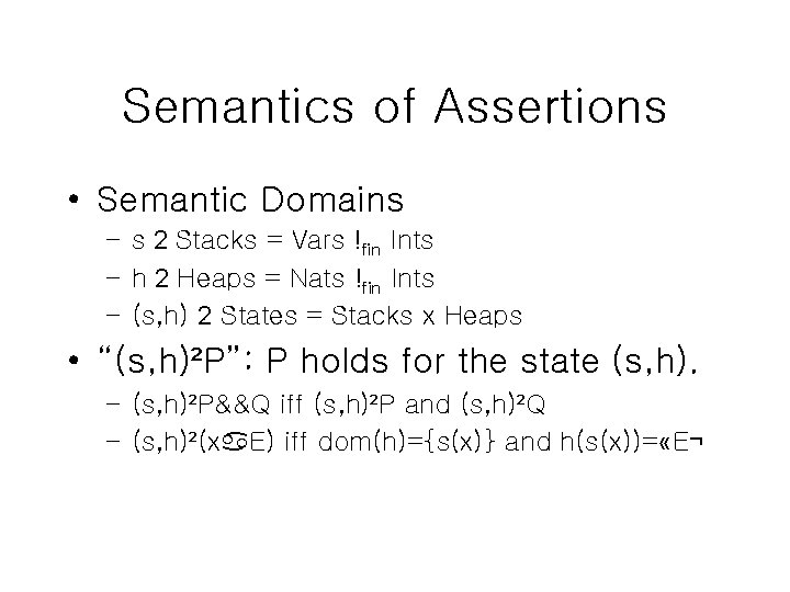 Semantics of Assertions • Semantic Domains – s 2 Stacks = Vars !fin Ints