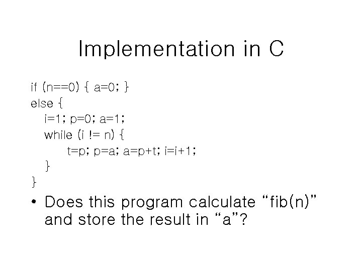 Implementation in C if (n==0) { a=0; } else { i=1; p=0; a=1; while