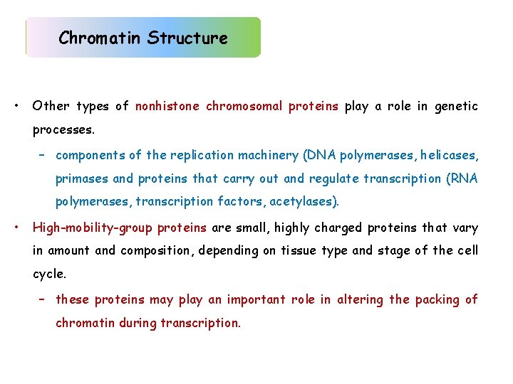 Chromatin Structure • Other types of nonhistone chromosomal proteins play a role in genetic