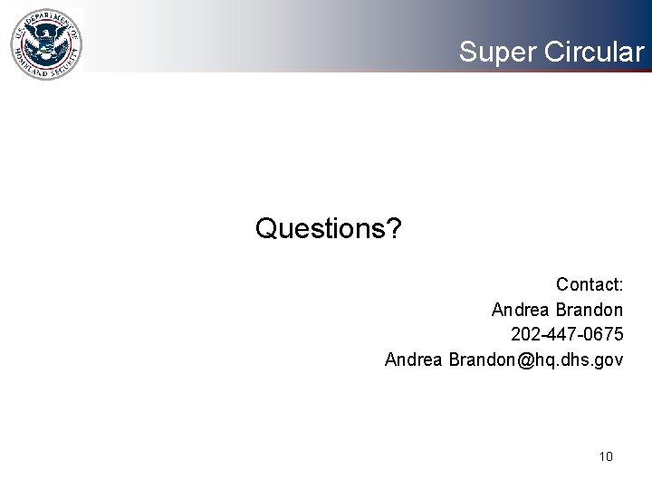 Super Circular Questions? Contact: Andrea Brandon 202 -447 -0675 Andrea Brandon@hq. dhs. gov 10