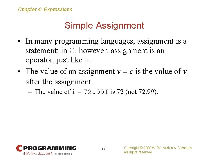 Chapter 4: Expressions Simple Assignment • In many programming languages, assignment is a statement;