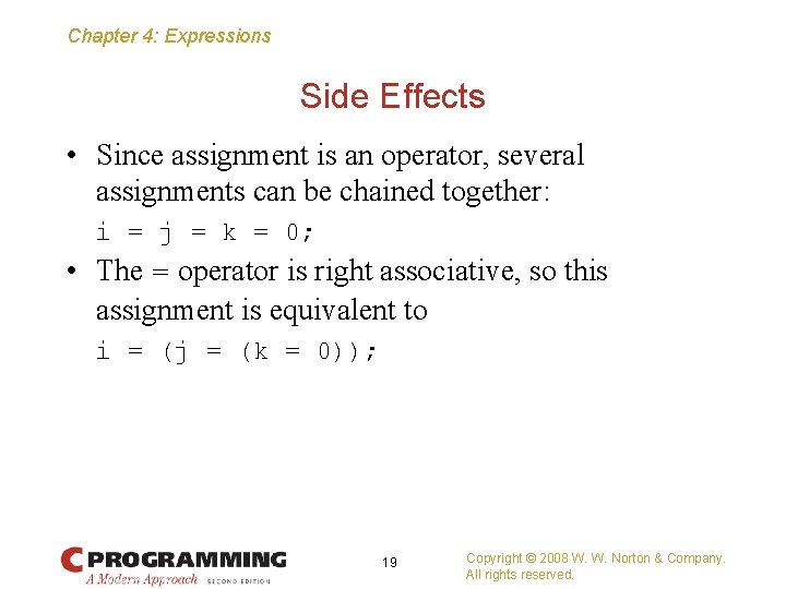 Chapter 4: Expressions Side Effects • Since assignment is an operator, several assignments can