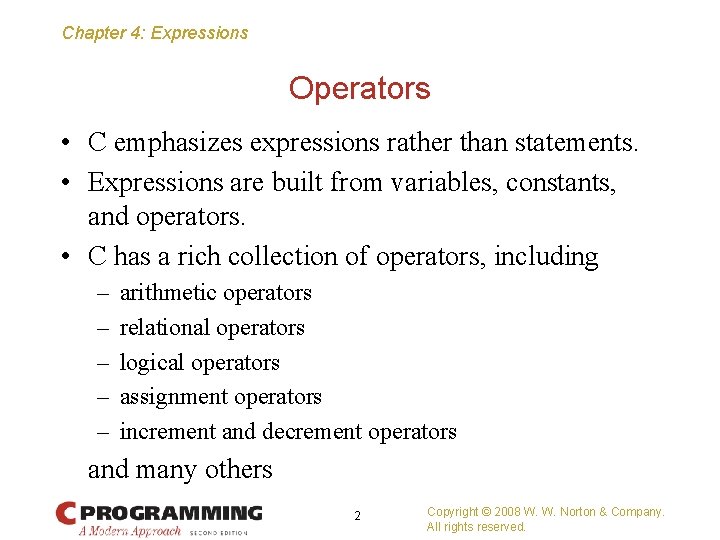 Chapter 4: Expressions Operators • C emphasizes expressions rather than statements. • Expressions are